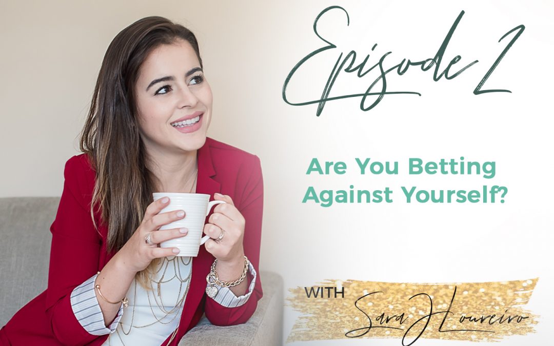 Episode 2: Are You Betting Against Yourself?