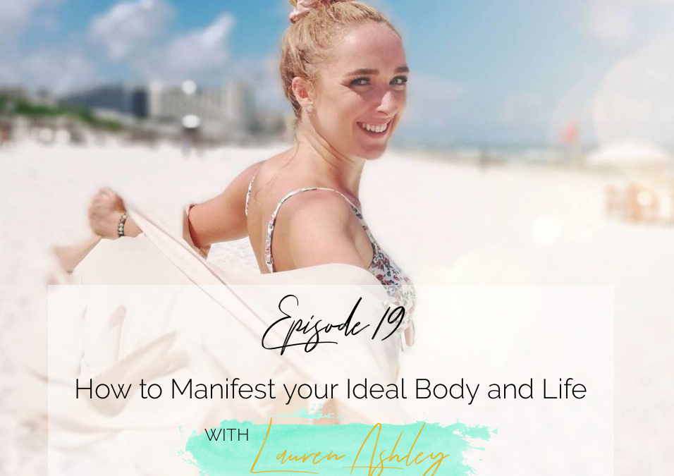 Episode 19: How to Manifest your Ideal Body and Life with Lauren Ashley