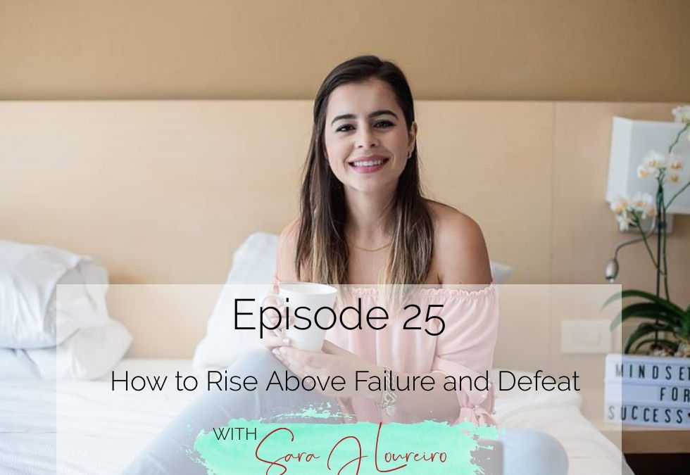 Episode 25: How to Rise Above Failure and Defeat