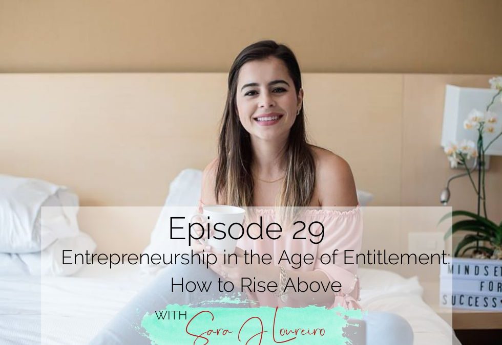 Episode 29: Entrepreneurship in the Age of Entitlement: How to Rise Above