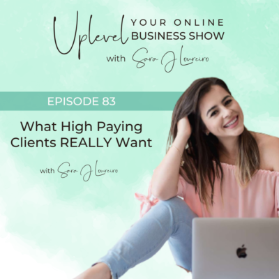 Episode 83: What High Paying Clients REALLY Want