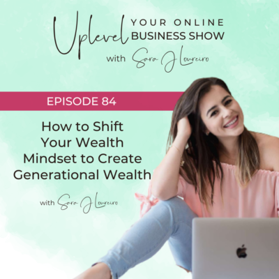 Episode 84: How to Shift Your Wealth Mindset to Create Generational Wealth