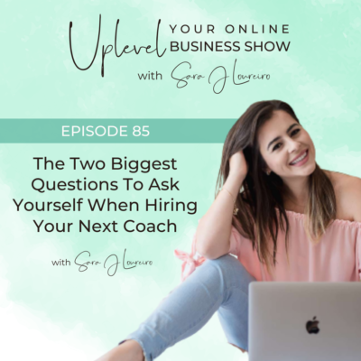 Episode 85: The Two Biggest Questions To Ask Yourself When Hiring Your Next Coach