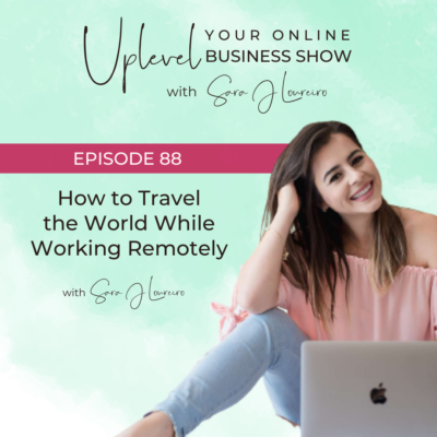 Episode 88: How to Travel the World While Working Remotely