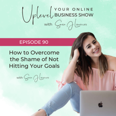 Episode 90: How to Overcome the Shame of Not Hitting Your Goals