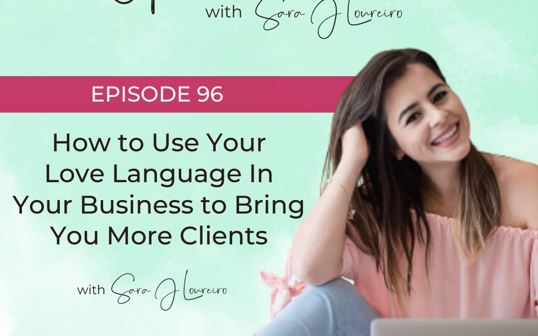 Episode 96: How to Use Your Love Language In Your Business to Bring You More Clients