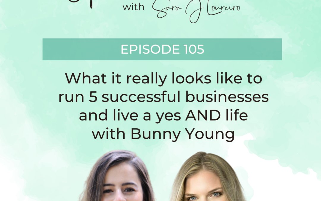 Episode 105: What it really looks like to run 5 successful businesses and live a yes AND life with Bunny Young