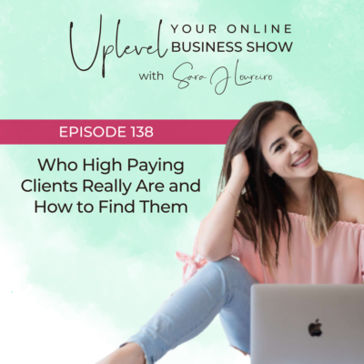 Episode 138: Who High Paying Clients Really Are and How to Find Them